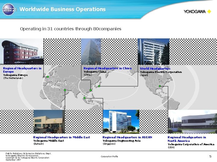 Worldwide Business Operations Operating in 31 countries through 80 companies Regional Headquarters in Europe