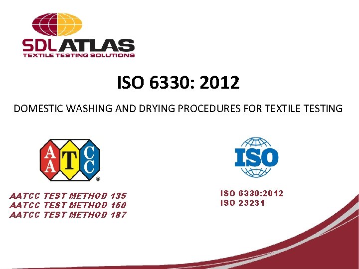 ISO 6330: 2012 DOMESTIC WASHING AND DRYING PROCEDURES FOR TEXTILE TESTING AATCC TEST METHOD