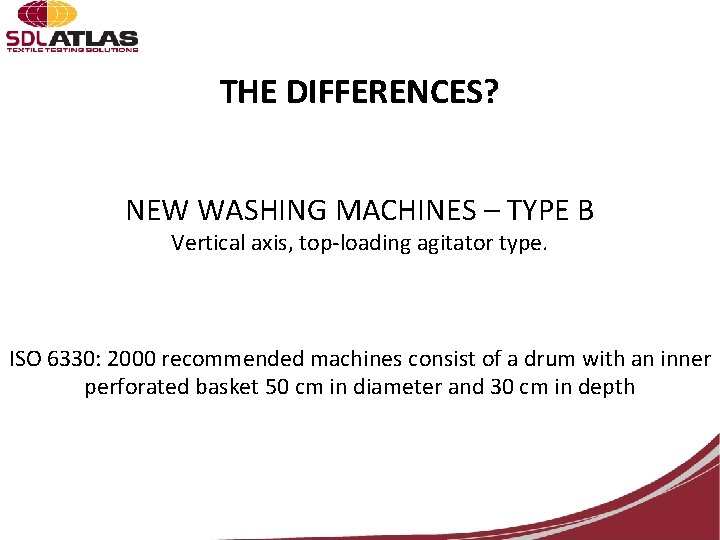 THE DIFFERENCES? NEW WASHING MACHINES – TYPE B Vertical axis, top-loading agitator type. ISO