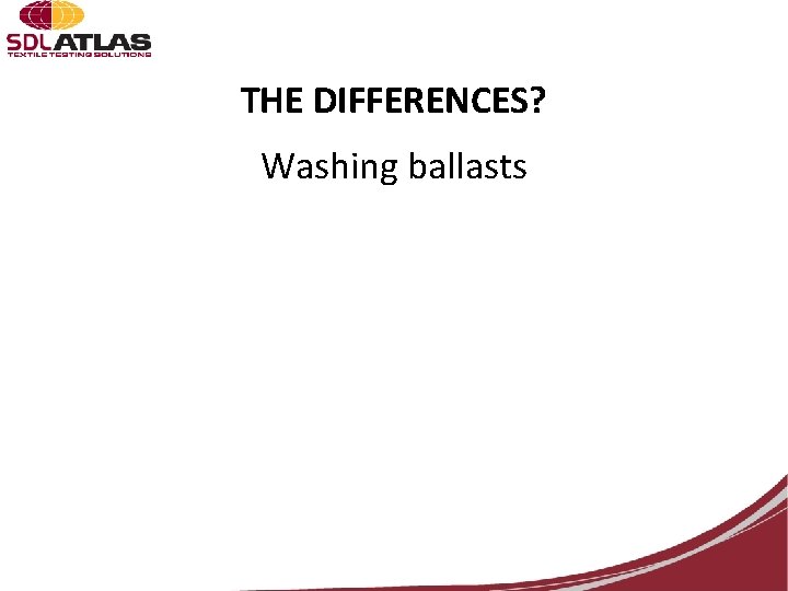 THE DIFFERENCES? Washing ballasts 