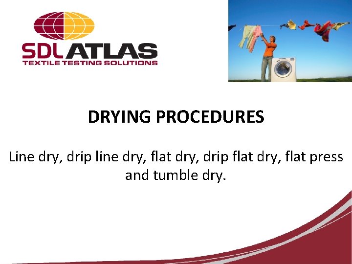 DRYING PROCEDURES Line dry, drip line dry, flat dry, drip flat dry, flat press