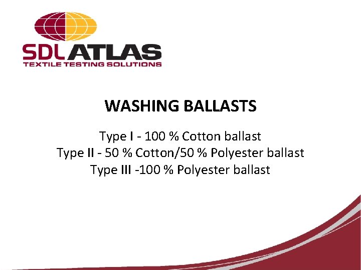 WASHING BALLASTS Type I - 100 % Cotton ballast Type II - 50 %