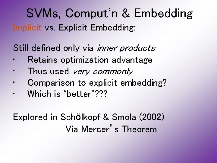 SVMs, Comput’n & Embedding Implicit vs. Explicit Embedding: Still defined only via inner products