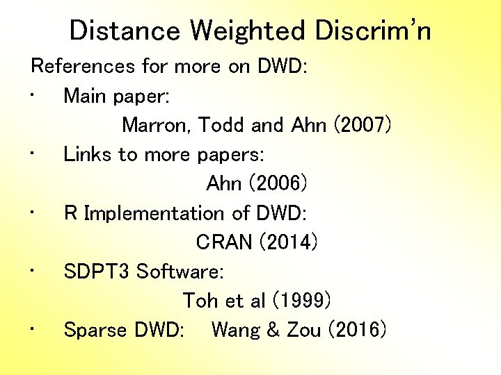 Distance Weighted Discrim’n References for more on DWD: • Main paper: Marron, Todd and