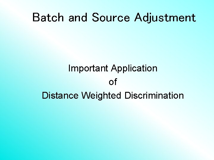 Batch and Source Adjustment Important Application of Distance Weighted Discrimination 