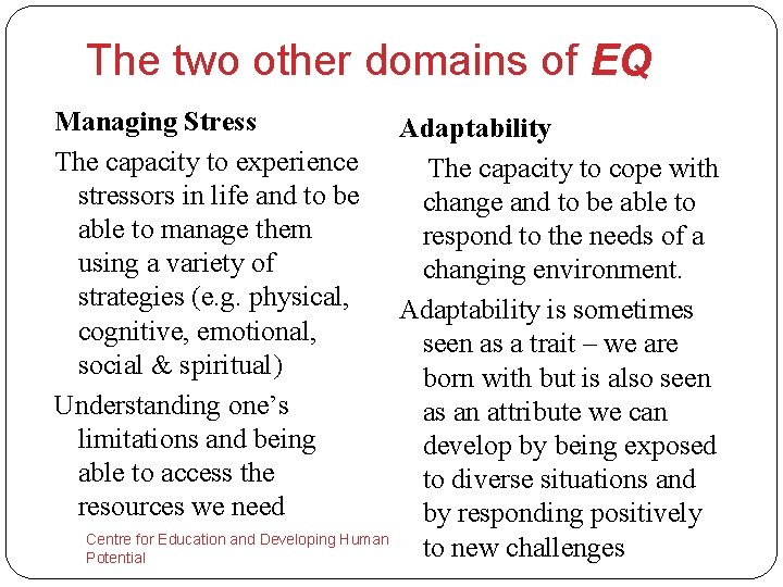 The two other domains of EQ Managing Stress The capacity to experience stressors in
