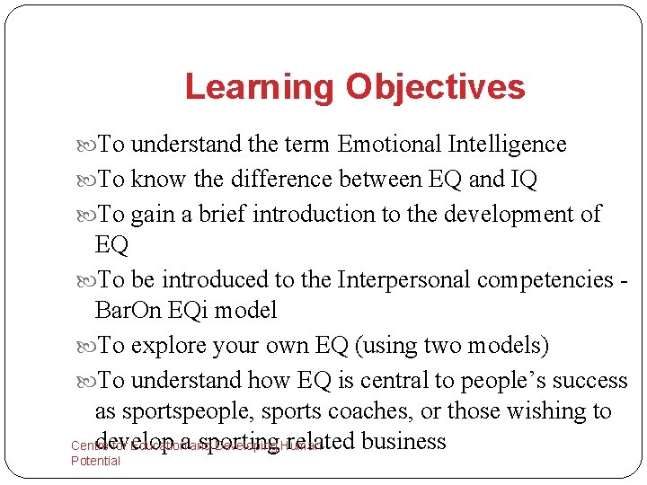 Learning Objectives To understand the term Emotional Intelligence To know the difference between EQ
