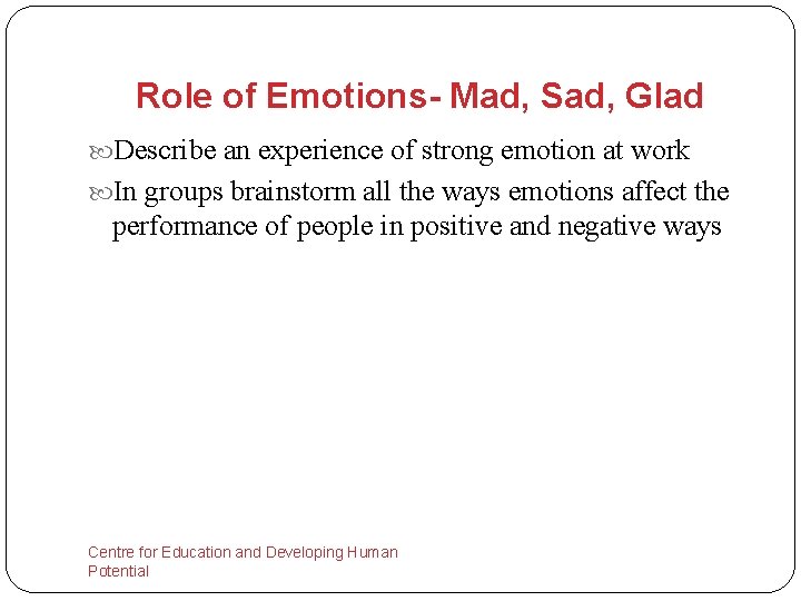 Role of Emotions- Mad, Sad, Glad Describe an experience of strong emotion at work