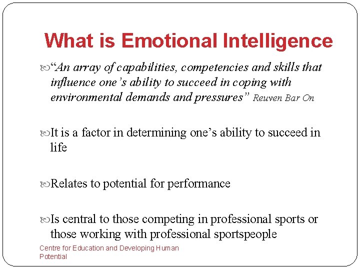 What is Emotional Intelligence “An array of capabilities, competencies and skills that influence one’s