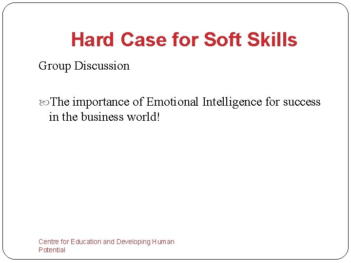 Hard Case for Soft Skills Group Discussion The importance of Emotional Intelligence for success