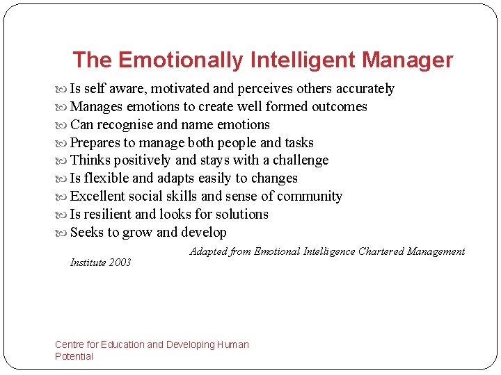 The Emotionally Intelligent Manager Is self aware, motivated and perceives others accurately Manages emotions