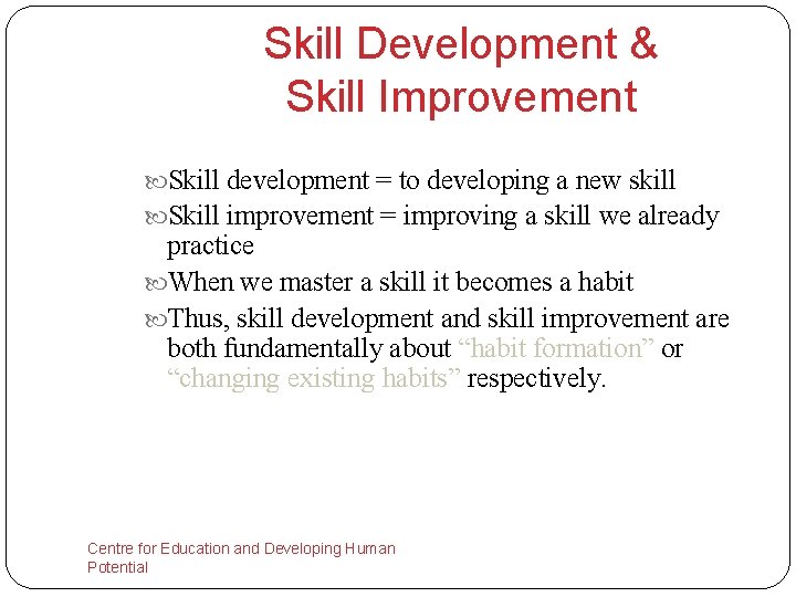 Skill Development & Skill Improvement Skill development = to developing a new skill Skill