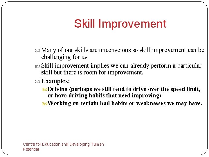 Skill Improvement Many of our skills are unconscious so skill improvement can be challenging