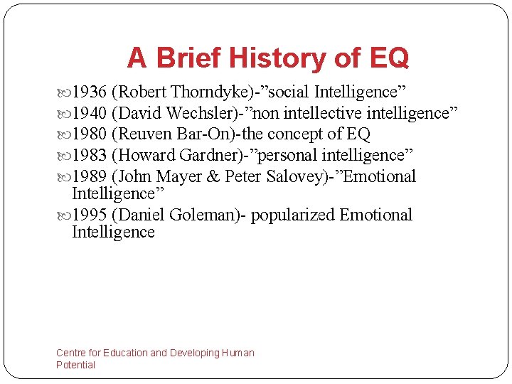 A Brief History of EQ 1936 (Robert Thorndyke)-”social Intelligence” 1940 (David Wechsler)-”non intellective intelligence”