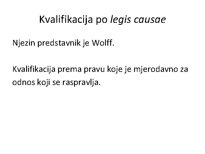 Kvalifikacija po legis causae Njezin predstavnik je Wolff. Kvalifikacija prema pravu koje je mjerodavno