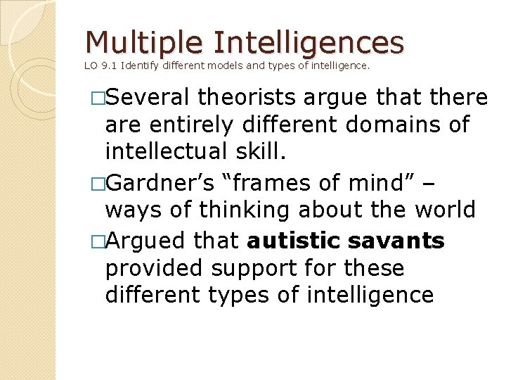 Multiple Intelligences LO 9. 1 Identify different models and types of intelligence. �Several theorists