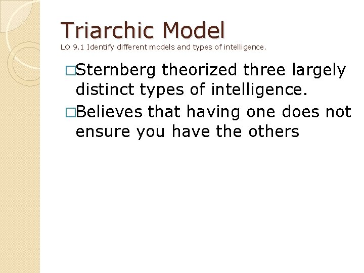 Triarchic Model LO 9. 1 Identify different models and types of intelligence. �Sternberg theorized