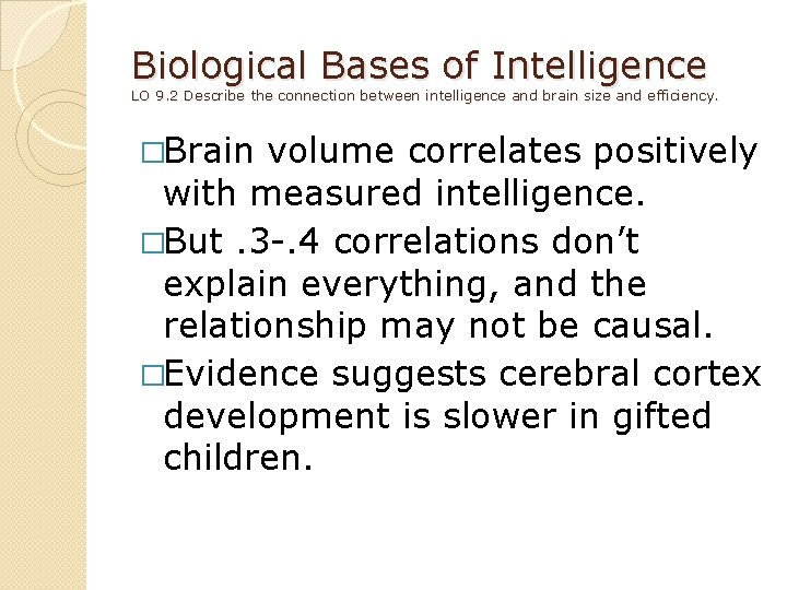 Biological Bases of Intelligence LO 9. 2 Describe the connection between intelligence and brain