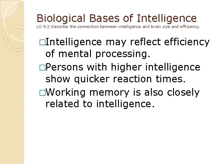 Biological Bases of Intelligence LO 9. 2 Describe the connection between intelligence and brain