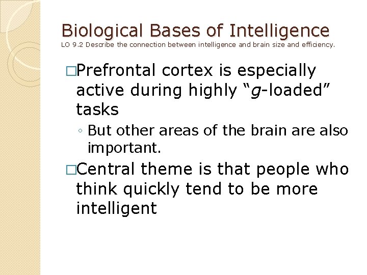 Biological Bases of Intelligence LO 9. 2 Describe the connection between intelligence and brain