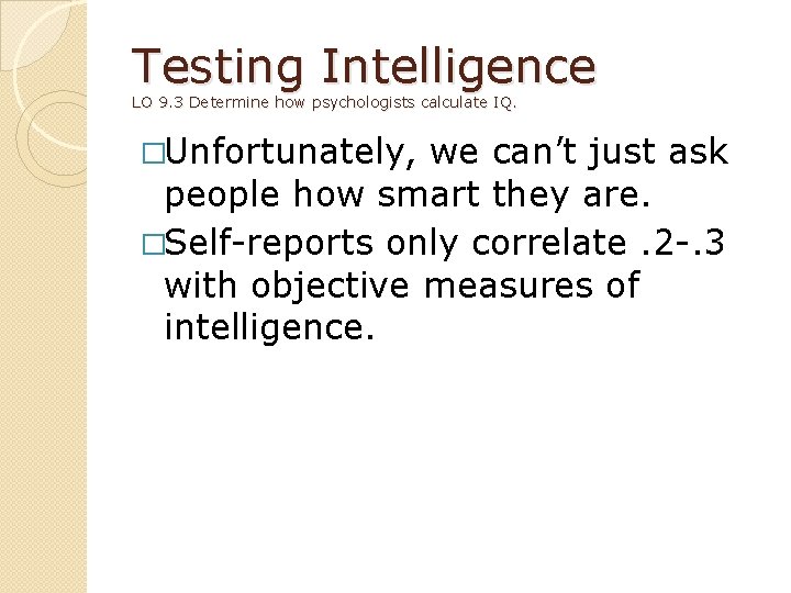 Testing Intelligence LO 9. 3 Determine how psychologists calculate IQ. �Unfortunately, we can’t just