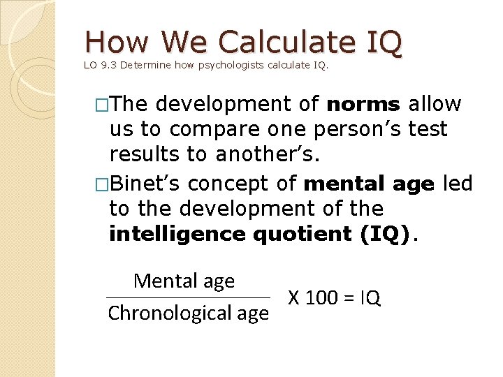 How We Calculate IQ LO 9. 3 Determine how psychologists calculate IQ. �The development