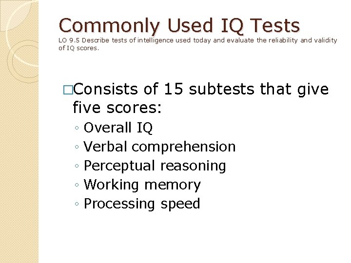 Commonly Used IQ Tests LO 9. 5 Describe tests of intelligence used today and