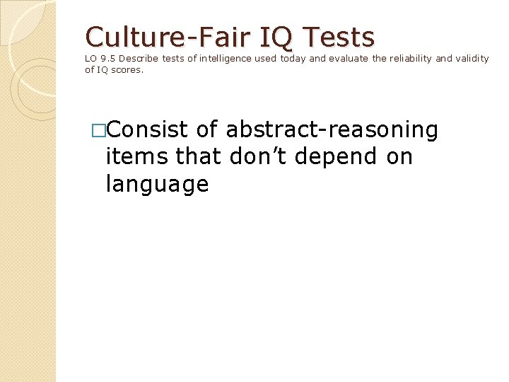 Culture-Fair IQ Tests LO 9. 5 Describe tests of intelligence used today and evaluate