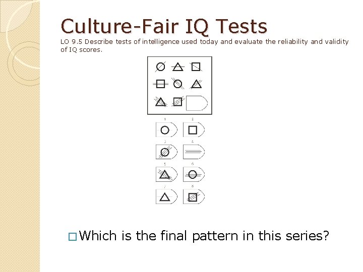 Culture-Fair IQ Tests LO 9. 5 Describe tests of intelligence used today and evaluate