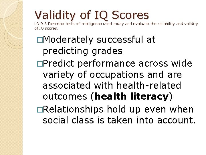 Validity of IQ Scores LO 9. 5 Describe tests of intelligence used today and