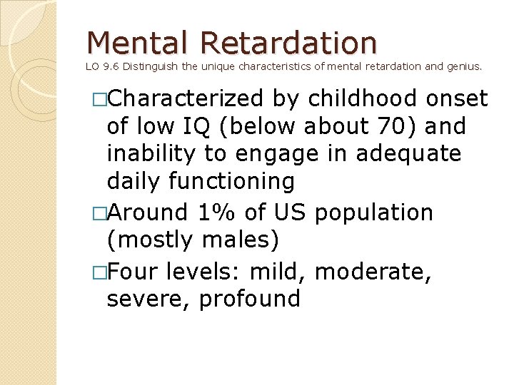 Mental Retardation LO 9. 6 Distinguish the unique characteristics of mental retardation and genius.