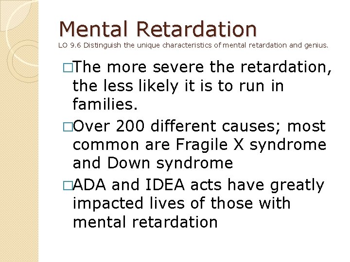 Mental Retardation LO 9. 6 Distinguish the unique characteristics of mental retardation and genius.