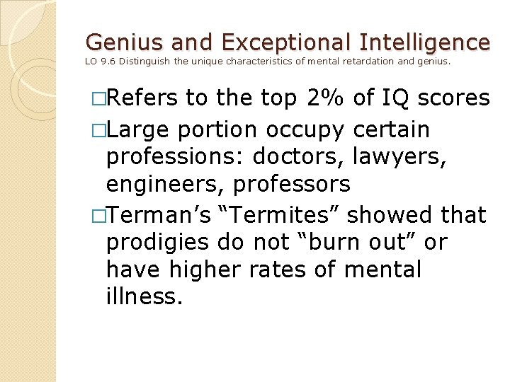 Genius and Exceptional Intelligence LO 9. 6 Distinguish the unique characteristics of mental retardation