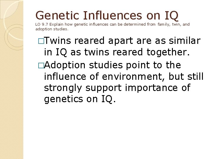 Genetic Influences on IQ LO 9. 7 Explain how genetic influences can be determined
