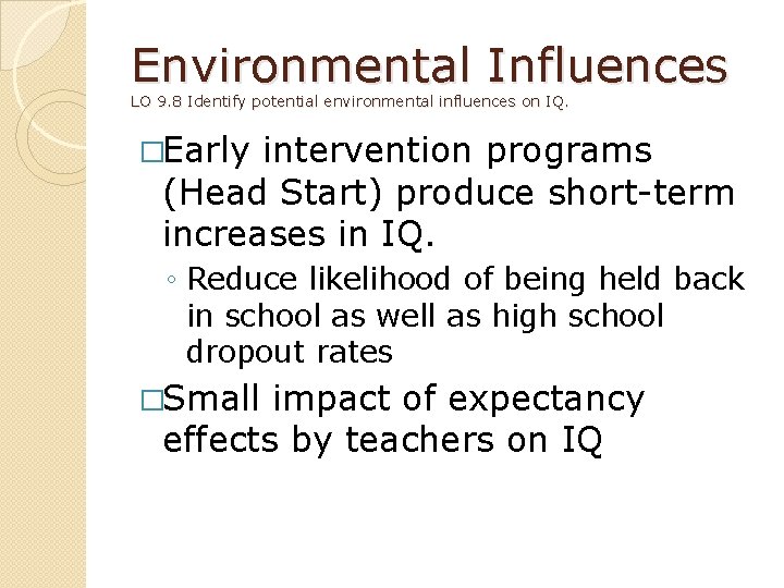 Environmental Influences LO 9. 8 Identify potential environmental influences on IQ. �Early intervention programs