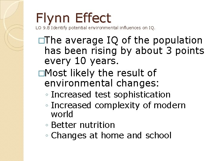 Flynn Effect LO 9. 8 Identify potential environmental influences on IQ. �The average IQ
