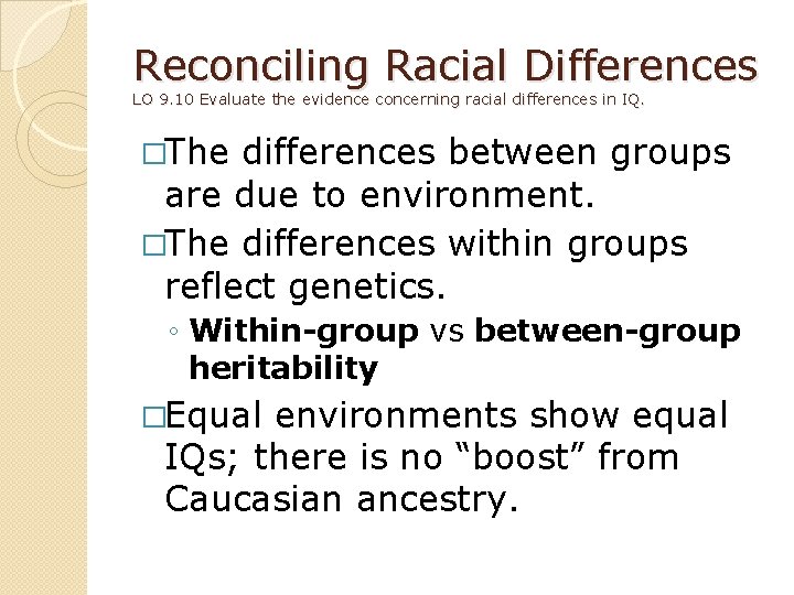 Reconciling Racial Differences LO 9. 10 Evaluate the evidence concerning racial differences in IQ.