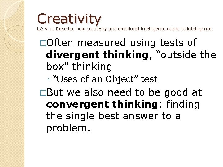 Creativity LO 9. 11 Describe how creativity and emotional intelligence relate to intelligence. �Often