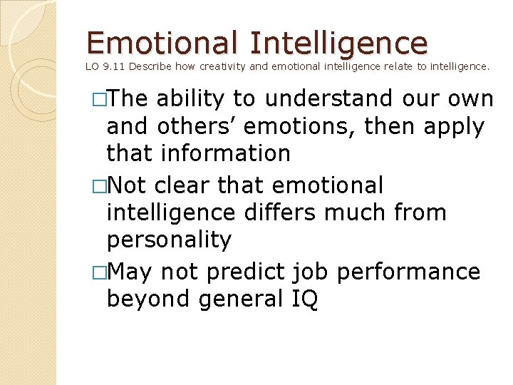 Emotional Intelligence LO 9. 11 Describe how creativity and emotional intelligence relate to intelligence.