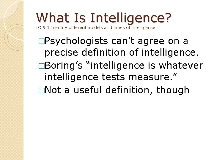 What Is Intelligence? LO 9. 1 Identify different models and types of intelligence. �Psychologists