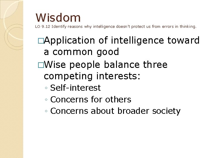 Wisdom LO 9. 12 Identify reasons why intelligence doesn’t protect us from errors in