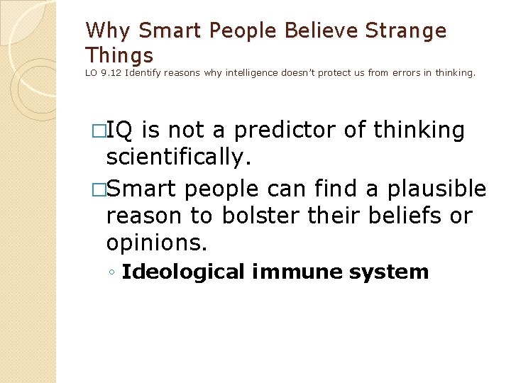 Why Smart People Believe Strange Things LO 9. 12 Identify reasons why intelligence doesn’t