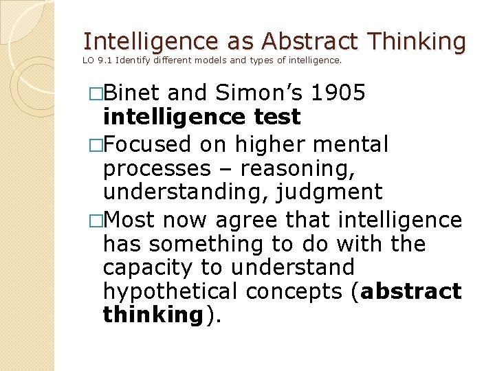 Intelligence as Abstract Thinking LO 9. 1 Identify different models and types of intelligence.