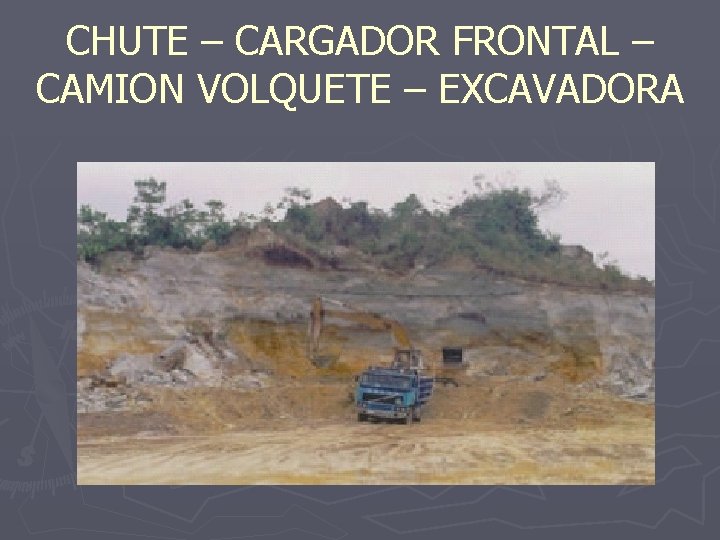 CHUTE – CARGADOR FRONTAL – CAMION VOLQUETE – EXCAVADORA 