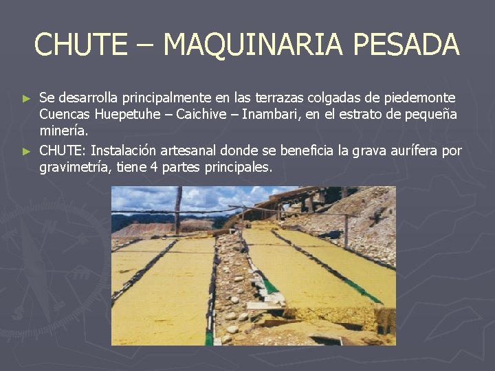 CHUTE – MAQUINARIA PESADA Se desarrolla principalmente en las terrazas colgadas de piedemonte Cuencas