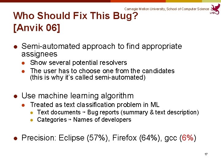 Carnegie Mellon University, School of Computer Science Who Should Fix This Bug? [Anvik 06]