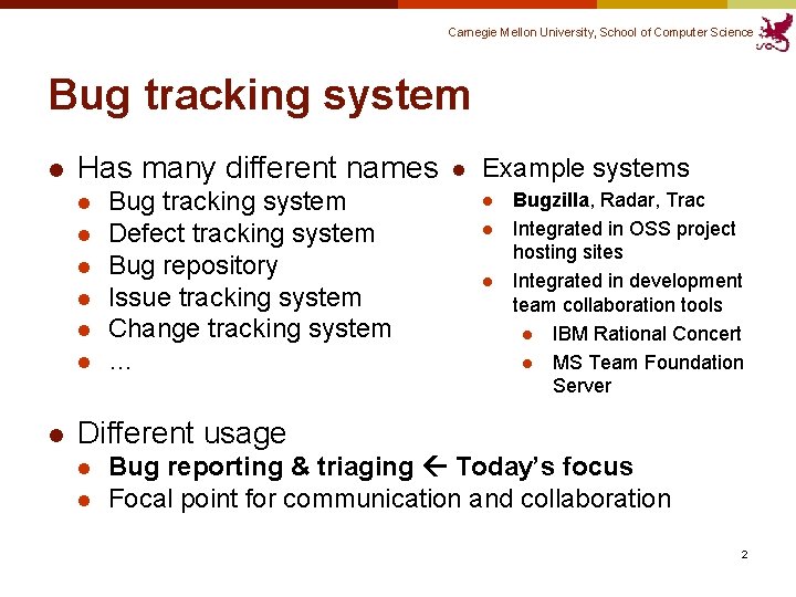 Carnegie Mellon University, School of Computer Science Bug tracking system l Has many different