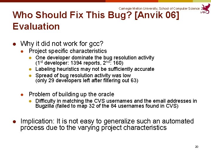 Carnegie Mellon University, School of Computer Science Who Should Fix This Bug? [Anvik 06]