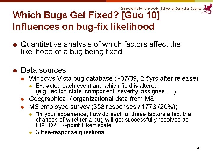 Carnegie Mellon University, School of Computer Science Which Bugs Get Fixed? [Guo 10] Influences