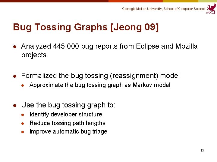 Carnegie Mellon University, School of Computer Science Bug Tossing Graphs [Jeong 09] l Analyzed